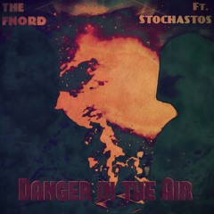 Danger in the Air (ft. Stochastos)