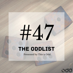 The Oddlist #47