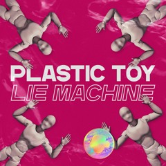 PLASTIC TOY - Lie Machine (Original Mix)