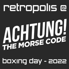Retropolis @ Achtung! The Morse Code - Boxing Day 2022