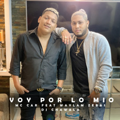 Voy por Lo Mio (feat. DJ Chawala & Waylam Zebas)