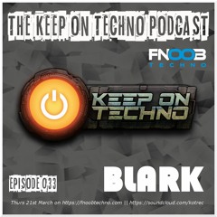 Keep On Techno Podcast 033 - Blark