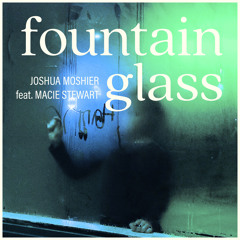 Fountain Glass (feat. Macie Stewart)