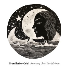 Grandfather Gold - Anatomy Of An Early Moon
