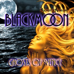 Ghosts Of Venice - Blackmoon  - Alchemyst Audio Copyright 2020