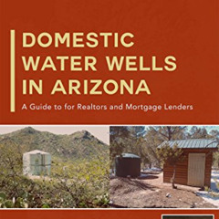 [GET] EBOOK √ Domestic Water Wells In Arizona: A Guide to for Realtors and Mortgage L
