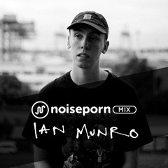Noiseporn Mix: Ian Munro