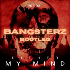 Dither - My mind (Bangsterz bootleg)
