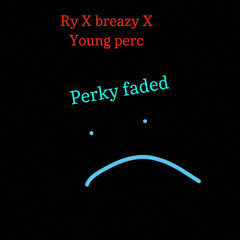 Perky faded (ft. Breazy & Young Perc)