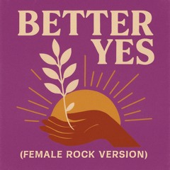 Better Yes (Female Rock Version)