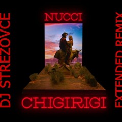 NUCCI - CHIGIRIGI (DJ STREZOVCE EXTENDED REMIX 2023)