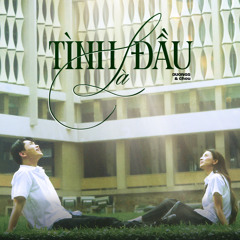 Tình Đầu Là (feat. Chou)