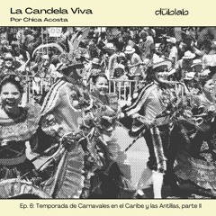 La Candela Viva | T02_E06: Temporada de Carnavales en el Caribe y las Antillas, parte II