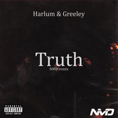 Harlum & Greeley - Truth (NMD Remix)