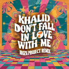 Khalid - Please Don't Fall In Love With Me (Ibiza Project Afro House Remix)