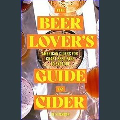 {READ} 🌟 The Beer Lover's Guide to Cider: American Ciders for Craft Beer Fans to Explore PDF