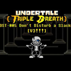 【UnderTale Triple Breath - Remake】{OST-005} Phase 1: Don't Disturb A Slacker. V3 [+Midis, +FLM]