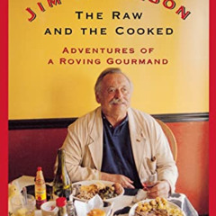 [Download] KINDLE 📬 The Raw and the Cooked: Adventures of a Roving Gourmand by  Jim
