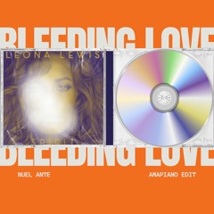 BLEEDING LOVE (NUEL ANTE AMAPIANO EDIT)