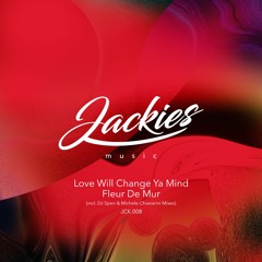 Fleur De Mur - Love Will Change Ya Mind (Original Mix) [Jackies Music 008]