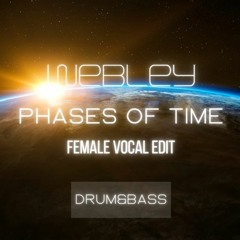 Webley - Phases Of Time - Female Vocal Edit - Drum&Bass