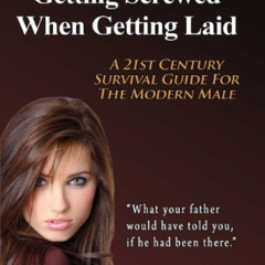 Get EBOOK 📝 How to Avoid "Getting Screwed" When Getting Laid (A 21st Century Surviva