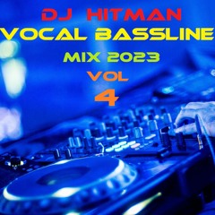 DJ HITMAN VOCAL BASSLINE MIX 2023 VOL 4