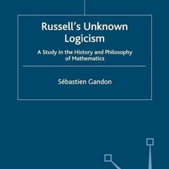 ⚡Read🔥PDF Russell's Unknown Logicism: A Study in the History and Philosophy of