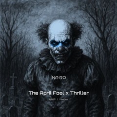 The April Fool x Thriller / NA•RO Mash
