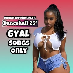 Dancehall 25' (Gyal Songs Only) Rhude Wednesdays