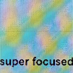 Super Focused