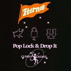 Pop Lock & Drop It (Eternos Cumbia Remix)