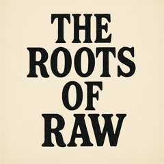 The Roots Of Raw