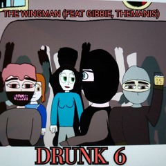 Drunk 6 (Prod. Wingman Ft. GibbieJ & Themanis)