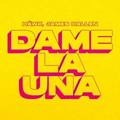 HÄWK, James Hallen - Dame La Una