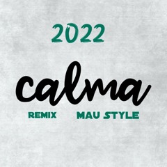 Calma remix Mau Style 2022