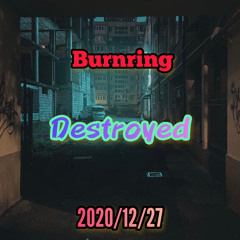 Burnring - Destroyed