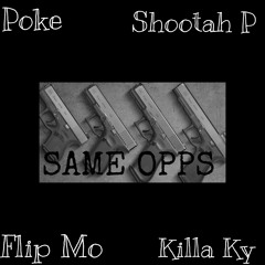 Same Opps (Poke, Killa Ky, Flip Mo, Shootah P)