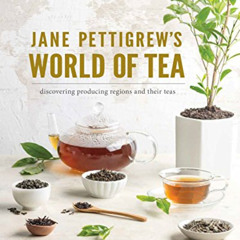 Get KINDLE 📔 Jane Pettigrew's World of Tea: Discovering Producing Regions and their