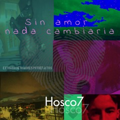 06 - Sin Amor Nada Cambiaria - Hosco7(Preview)