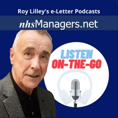 Roy Lilley's nhsManagers.net E-Letter Podcasts
