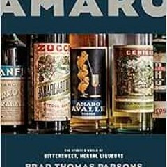 ❤️ Download Amaro: The Spirited World of Bittersweet, Herbal Liqueurs, with Cocktails, Recipes,