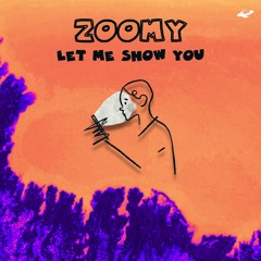 Zoomy - Let Me Show You