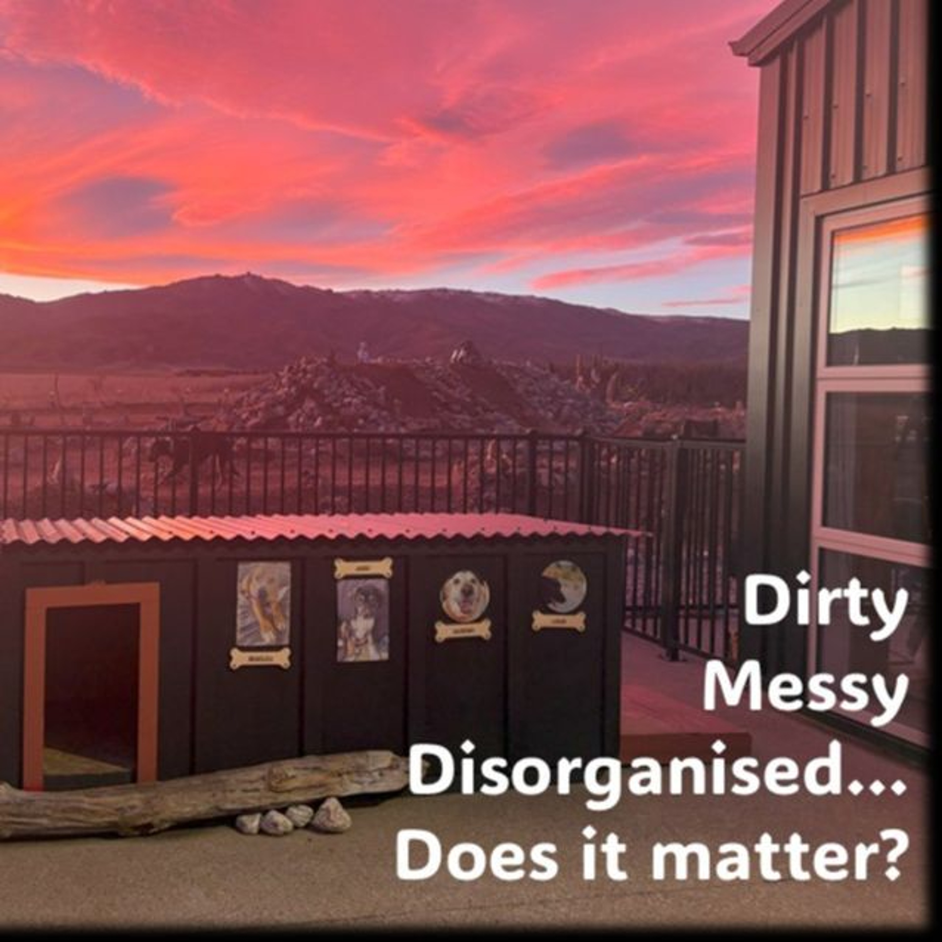 Dirty, Messy, Disorganised…Does it matter