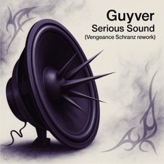 Guyver - Serious Sound (Vengeance Schranz rework) FREE DOWNLOAD