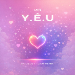 MIN - YÊU - DOUBLE T x ZAN REMIX