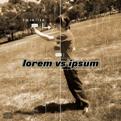Lorem vs Ipsum 05 - Meet Twinlite <3