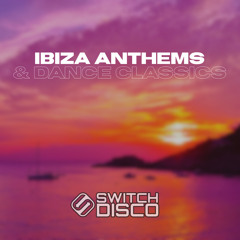SWITCH DISCO - IBIZA ANTHEMS & DANCE CLASSICS