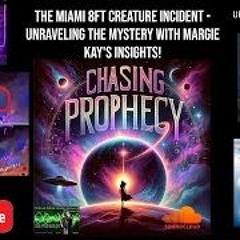 CHASING PROPHECY RADIO  JAN. 7, 2024- The Miami 8ft CREATURE Incident  AND MORE.