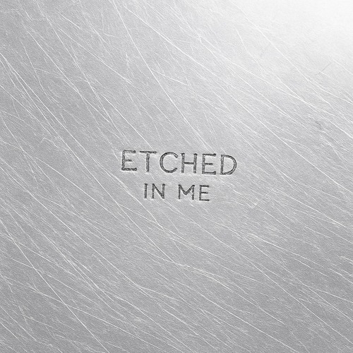 Etched in Me